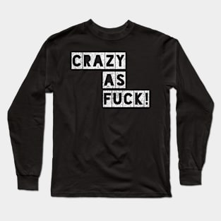 Crazy as Fuck! Long Sleeve T-Shirt